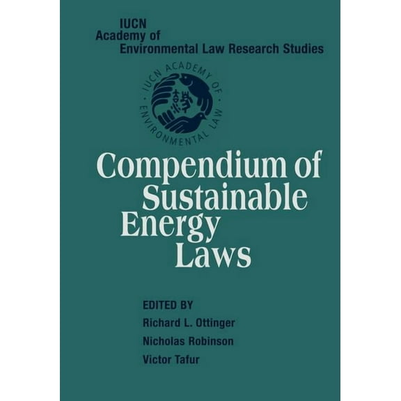Iucn Academy of Environmental Law Resear Compendium of Sustainable Energy Laws, (Paperback)