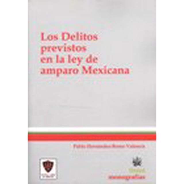 LOS DELITOS PREVISTOS EN LA LEY DE AMPARO MEXICANA TIRANT LO BLANCH PABLO HERNANDEZ-ROMO VALENCIA