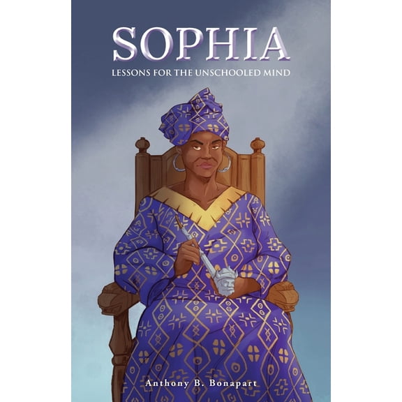 Sophia: Lessons for the Unschooled Mind, (Paperback)