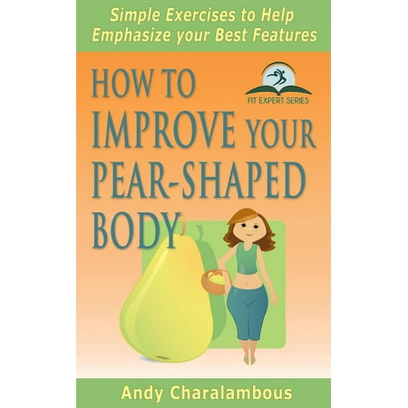 How To Improve Your Pear-Shaped Body - Simple Exercises To Help Emphasize Your Best Features - (Best Pear Shaped Body)