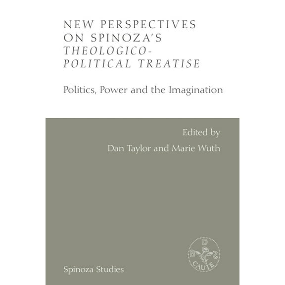 Spinoza Studies New Perspectives on Spinoza's Theologico-Political Treatise: Politics, Power and the Imagination, (Hardcover)
