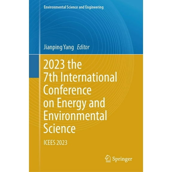 Environmental Science and Engineering 2023 the 7th International Conference on Energy and Environmental Science: Icees 2023, (Hardcover)