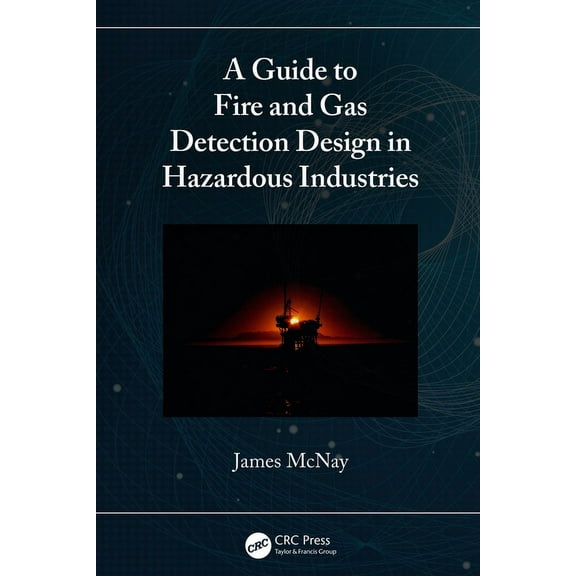 A Guide to Fire and Gas Detection Design in Hazardous Industries, (Hardcover)