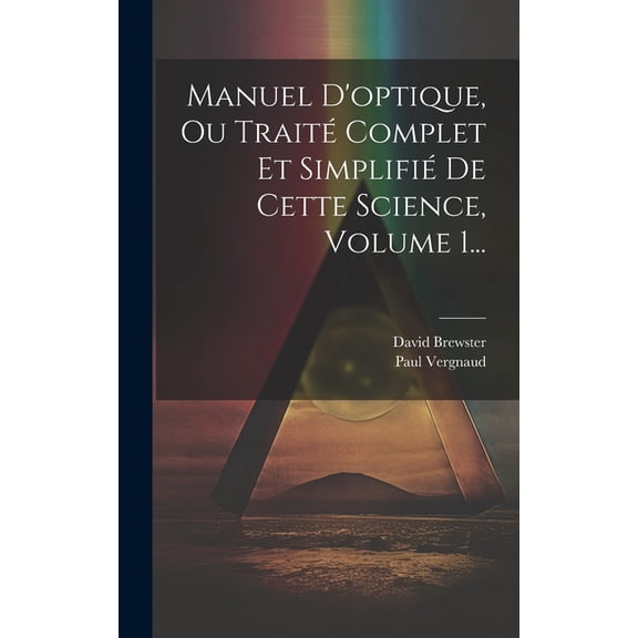 Manuel D'optique, Ou Traité Complet Et Simplifié De Cette Science, Volume 1... (Hardcover)