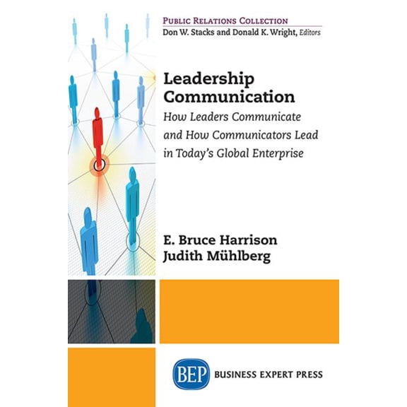 Pre-Owned Leadership Communication: How Leaders Communicate and How Communicators Lead in the Today's Global Enterprise, (Paperback)