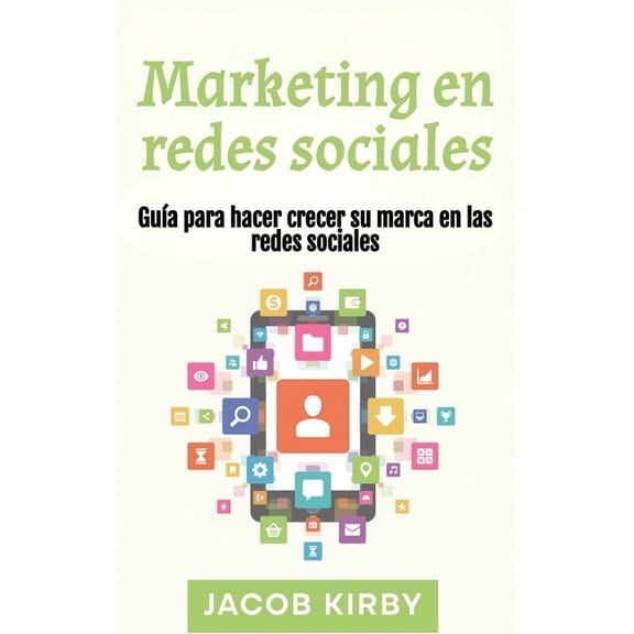 Marketing en redes sociales: Guía para hacer crecer su marca en las redes sociales, (Hardcover)