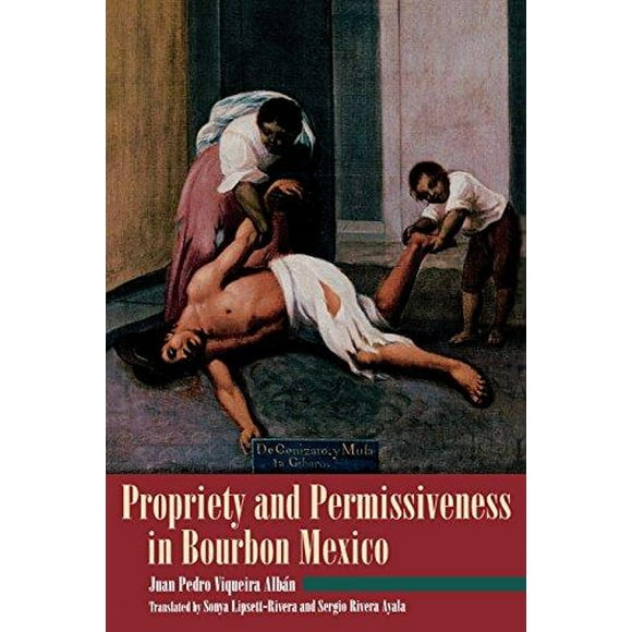 Propriety And Permissiveness In Bourbon Mexico
