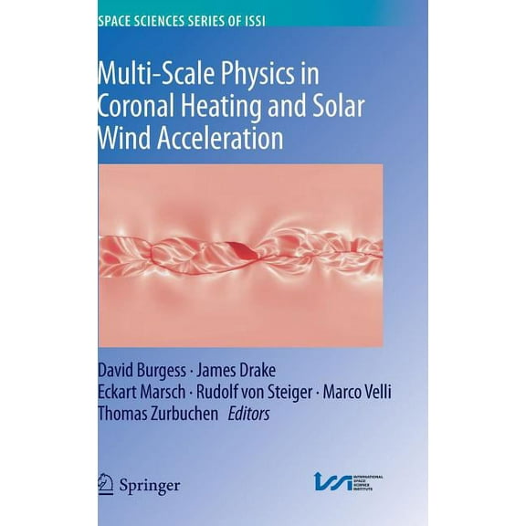 Space Sciences Issi Multi-Scale Physics in Coronal Heating and Solar Wind Acceleration: From the Sun Into the Inner Heliosphere, Book 38, (Hardcover)