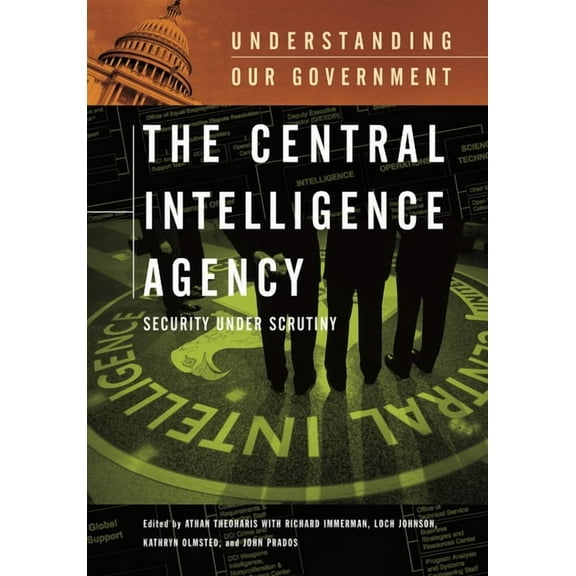 Understanding Our Government The Central Intelligence Agency: Security Under Scrutiny, (Hardcover)