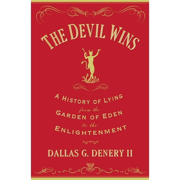 The Devil Wins: A History of Lying from the Garden of Eden to the Enlightenment, (Hardcover)