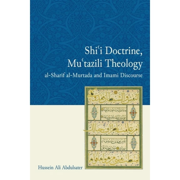 Shi'i Doctrine, Mu'tazili Theology: Al-Sharif Al-Murtada and Imami Discourse, (Paperback)