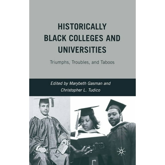 Historically Black Colleges and Universities: Triumphs, Troubles, and Taboos (Paperback)