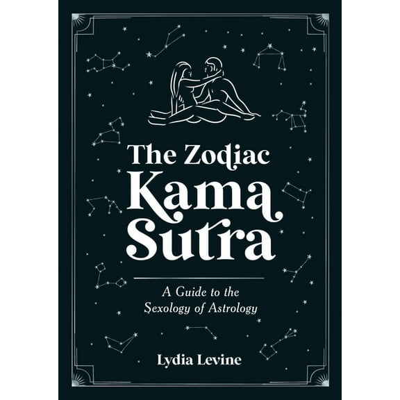 The Zodiac Kama Sutra: A Guide to the Sexology of Astrology, (Paperback)