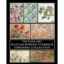 Vintage Art: Hannah Borger Overbeck: Ephemera Collection: Botanical Prints and Collage Sheets, (Paperback)