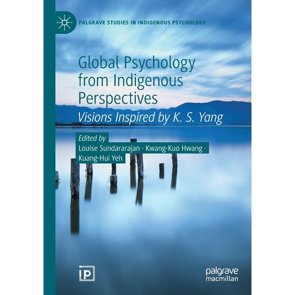 Palgrave Studies in Indigenous Psycholog Global Psychology from Indigenous Perspectives: Visions Inspired by K. S. Yang, (Paperback)