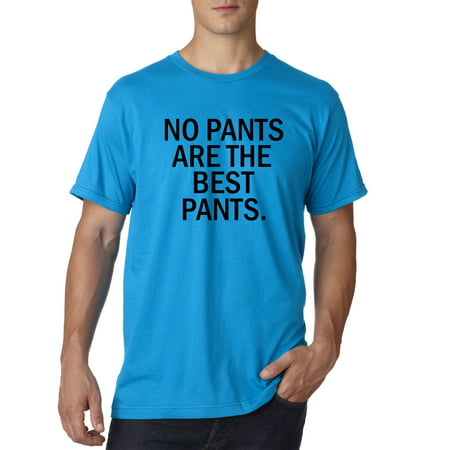 New Way 153 - Unisex T-Shirt No Pants Are The Best Pants Funny (Best Way To Pan For Gold)