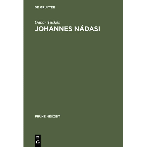 Frühe Neuzeit Johannes Nádasi: Europäische Verbindungen Der Geistlichen Erzählliteratur Ungarns Im 17. Jahrhundert, Book 62, (Hardcover)