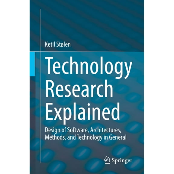 Technology Research Explained: Design of Software, Architectures, Methods, and Technology in General, (Paperback)
