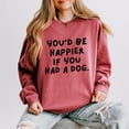 thumbnail image 3 of You'd Be Happier If You Had A Dog - Women's Lightweight Garment Dyed Sweatshirt, 3 of 14