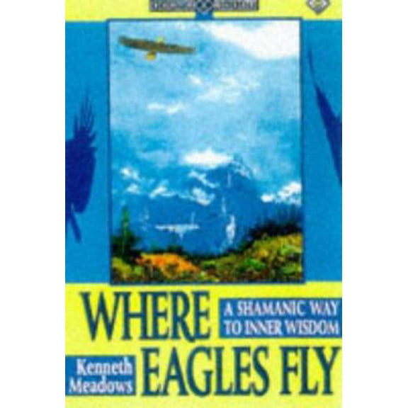 Pre-Owned Where Eagles Fly: A Shamanic Way to Inner Wisdom (Earth Quest) (Paperback) 1852306203 9781852306205