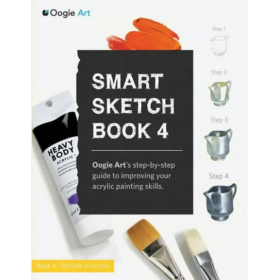 Smart Sketch Book 4: Oogie Art's step-by-step- guide to painting still life objects in acrylic, (Paperback)