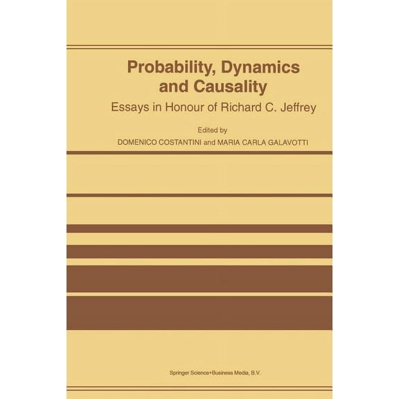 Probability, Dynamics and Causality: Essays in Honour of Richard C. Jeffrey, (Paperback)