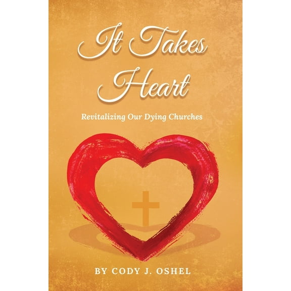 It Takes Heart: Revitalizing Our Dying Churches (Paperback)