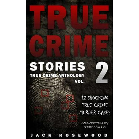 True Crime Stories Volume 2 : 12 Shocking True Crime Murder