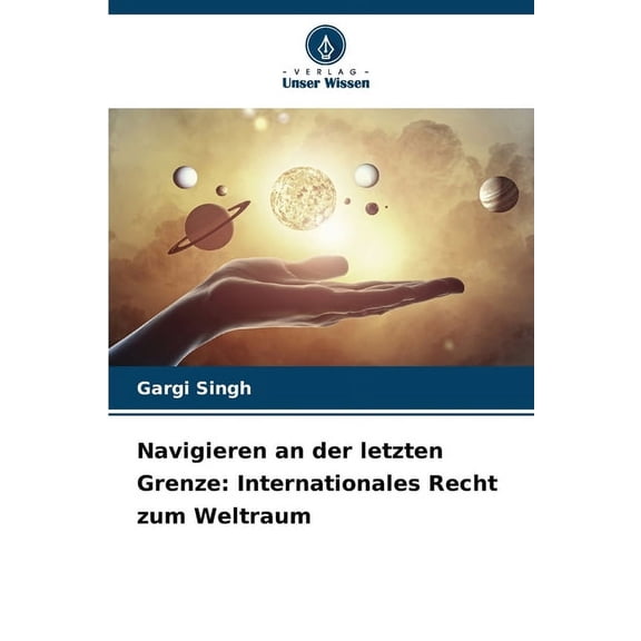 Navigieren an der letzten Grenze: Internationales Recht zum Weltraum, (Paperback)