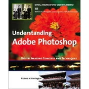 Understanding Adobe Photoshop: Digital Imaging Concepts and Techniques [With DVD]