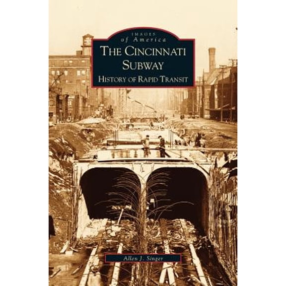 Cincinnati Subway: History of Rapid Transit (Hardcover)