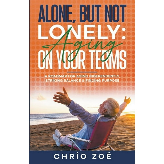 Alone, But Not Lonely: Aging on Your Terms, (Paperback)