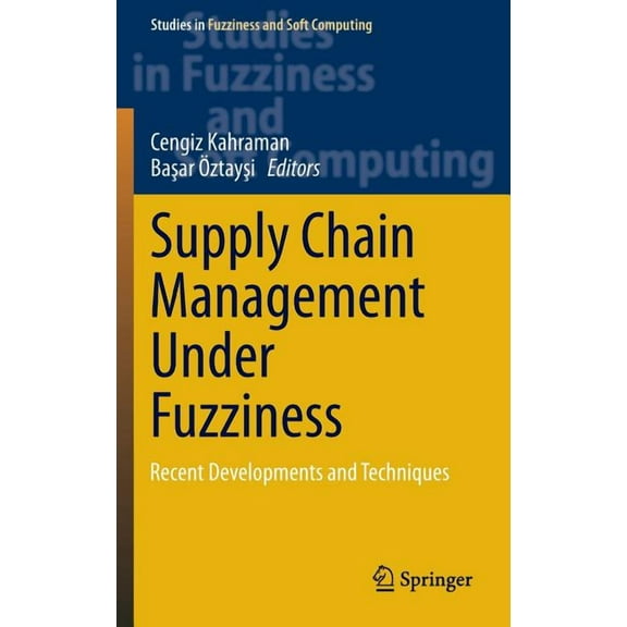 Studies in Fuzziness and Soft Computing Supply Chain Management Under Fuzziness: Recent Developments and Techniques, Book 313, (Hardcover)