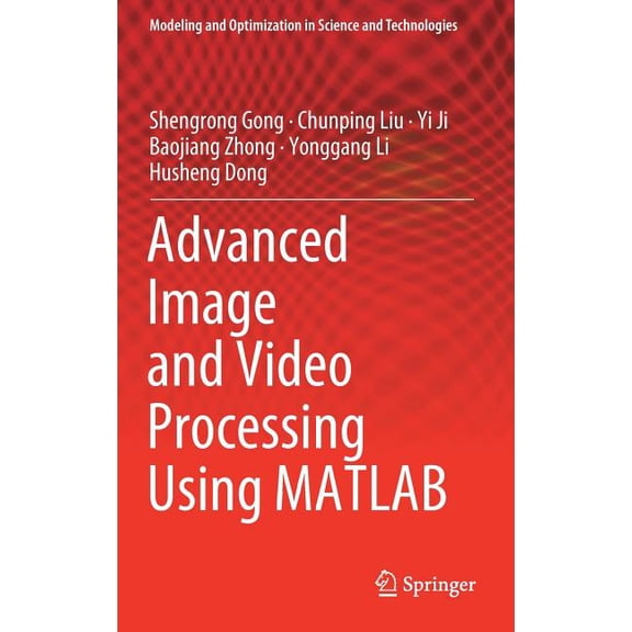 Modeling and Optimization in Science and Advanced Image and Video Processing Using MATLAB, Book 12, (Hardcover)
