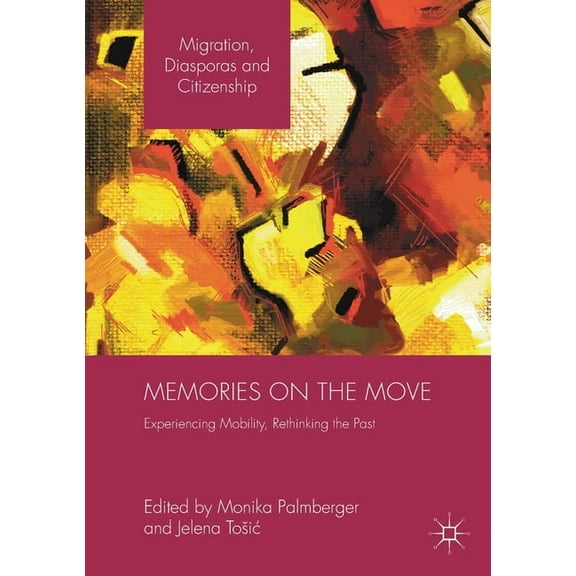 Migration, Diasporas and Citizenship Memories on the Move: Experiencing Mobility, Rethinking the Past, (Paperback)