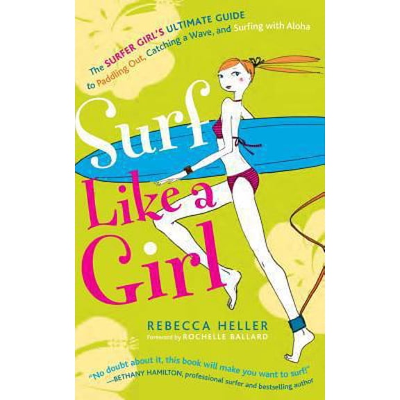 Pre-Owned Surf Like a Girl: The Surfer Girl's Ultimate Guide to Paddling Out, Catching a Wave, and Surfing with Aloha: Second Edition (Paperback) 1482331179 9781482331172