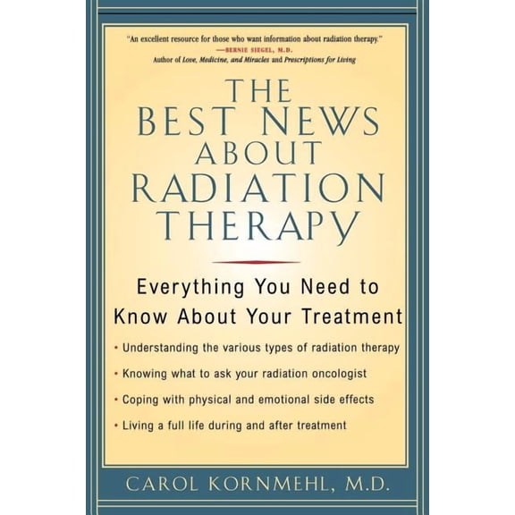 The Best News About Radiation Therapy : Everything You Need to Know About Your Treatment (Paperback)