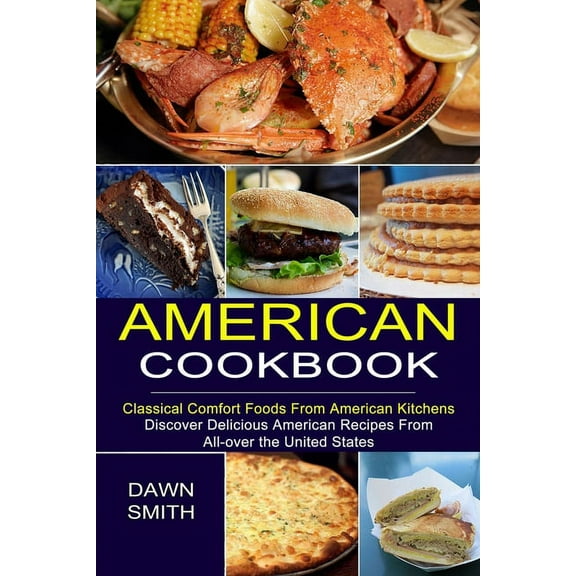 American Cookbook: Discover Delicious American Recipes From All-over the United States (Classical Comfort Foods From Ame, (Paperback)
