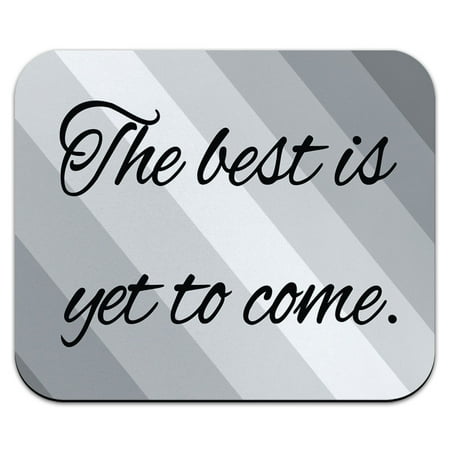 The Best Is Yet To Come Inspirational Mouse Pad (Best Computer Mouse For Tendonitis)