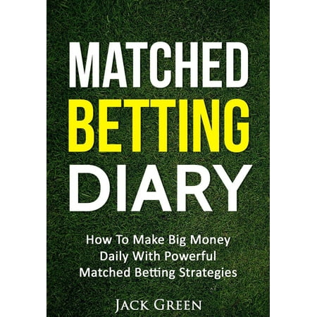 Matched Betting Diary: How to Make Big Money Daily with Powerful Matched Betting Strategies - (Best Way To Make Money Sports Betting)