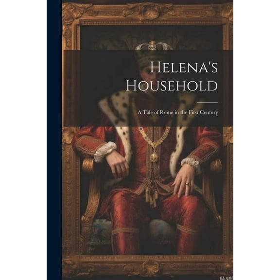 Helena's Household: A Tale of Rome in the First Century, (Paperback)