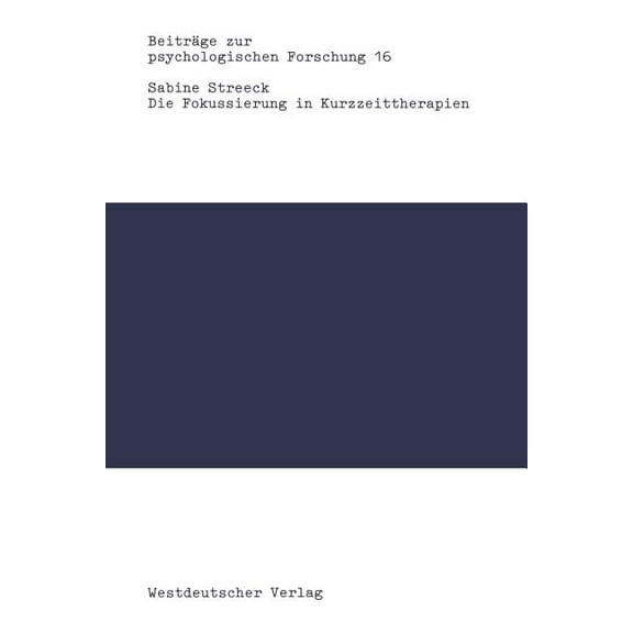 BeitrÃ¤ge Zur Psychologischen Forschung Die Fokussierung in Kurzzeittherapien: Eine Konversationsanalytische Studie, Book 16, (Paperback)