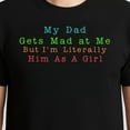 thumbnail image 3 of My Dad Gets Mad at Me But I'm Literally Him As A Girl T-Shirt – Humorous Family Theme – Father's Day Daughter Gift, 3 of 6