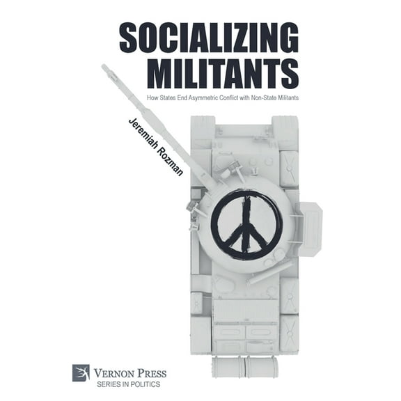 Politics: Socializing Militants: How States End Asymmetric Conflict with Non-State Militants (Hardcover)