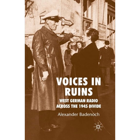 Voices in Ruins: West German Radio Across the 1945 Divide, (Paperback)