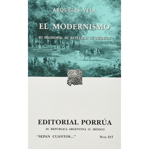 El modernismo: Su filosofía · Su estética · Su técnica Editorial Porrúa 9789700757407