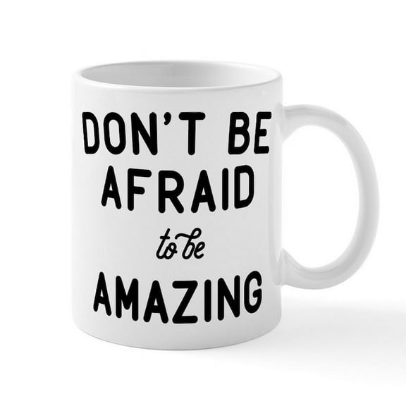 CafePress - Don't Be Afraid To Be Amazing Mug - 11 oz Ceramic Mug - Novelty Coffee Tea Cup