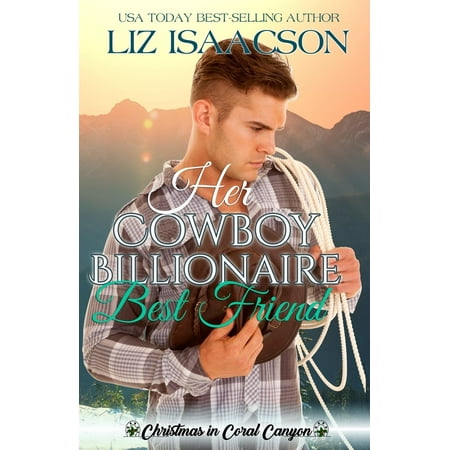 Christmas in Coral Canyon: Her Cowboy Billionaire Best Friend: A Whittaker Brothers Novel (The Best Christmas Carol Ever)