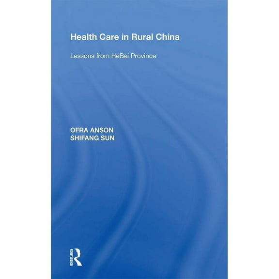 Health Care in Rural China: Lessons from HeBei Province, (Paperback)