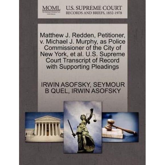 Matthew J. Redden, Petitioner, V. Michael J. Murphy, as Police Commissioner of the City of New York, et al. U.S. Supreme Court Transcript of Record with Supporting Pleadings